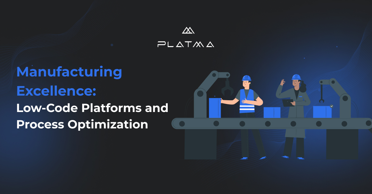 Manufacturing Excellence: Low-Code Platforms and Process Optimization